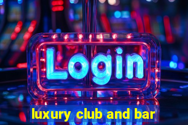 luxury club and bar