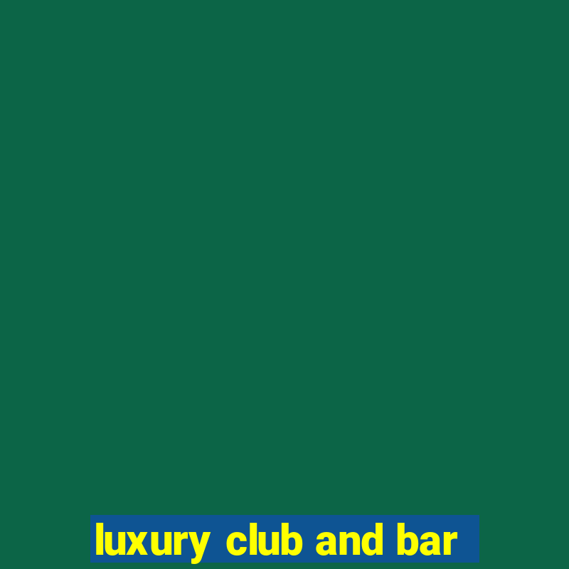 luxury club and bar