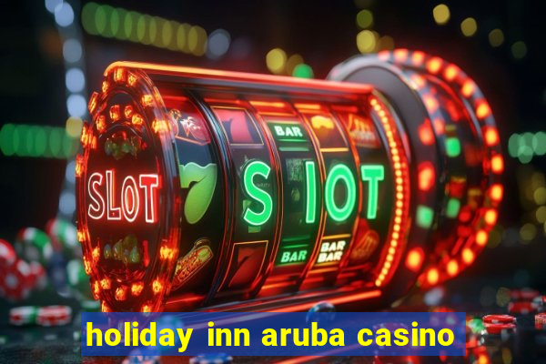 holiday inn aruba casino