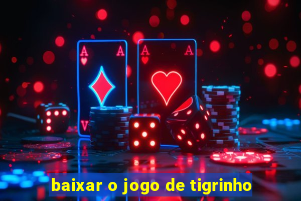 baixar o jogo de tigrinho