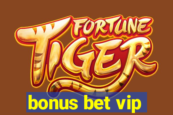 bonus bet vip