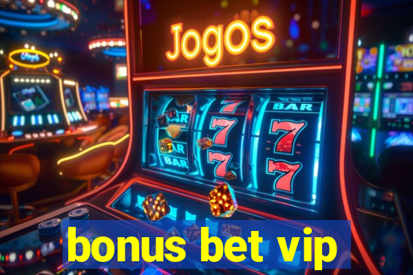 bonus bet vip