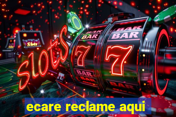 ecare reclame aqui