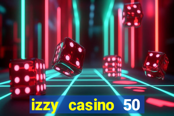 izzy casino 50 free spins