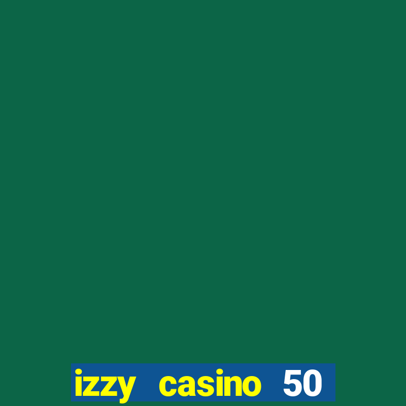 izzy casino 50 free spins