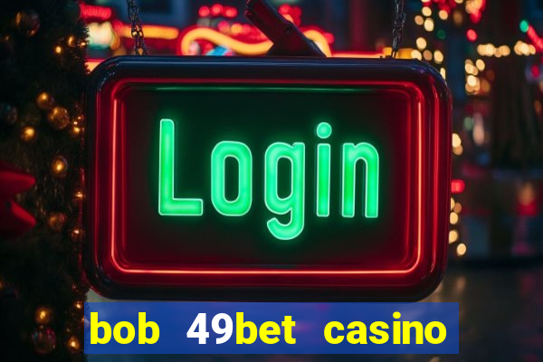 bob 49bet casino jogo 777