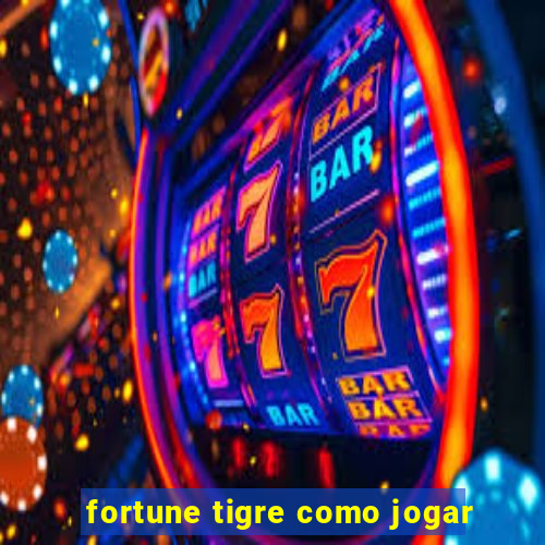 fortune tigre como jogar