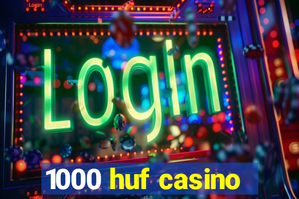 1000 huf casino