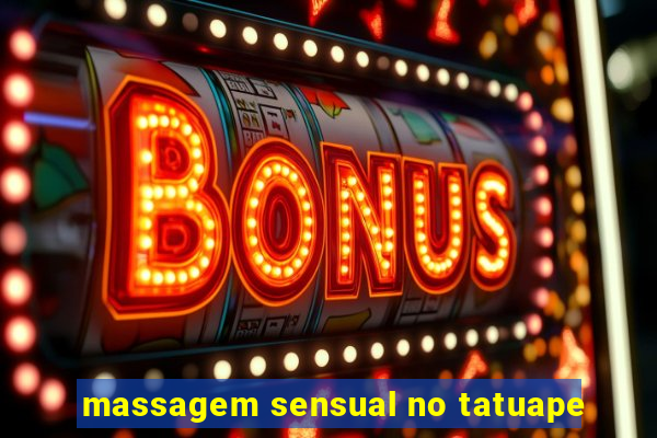 massagem sensual no tatuape