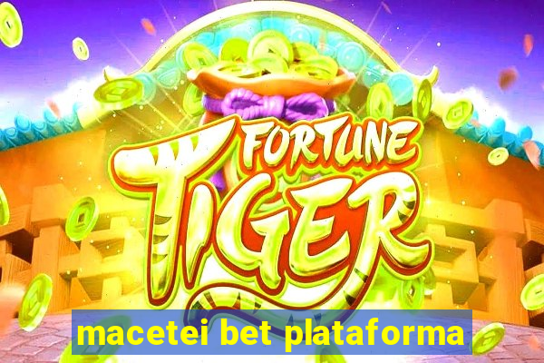 macetei bet plataforma