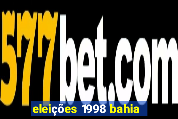 eleições 1998 bahia