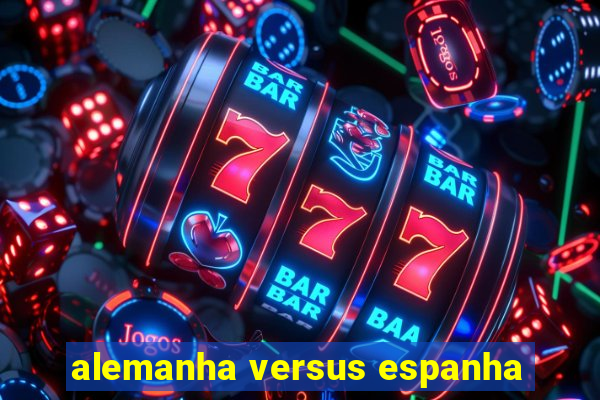 alemanha versus espanha