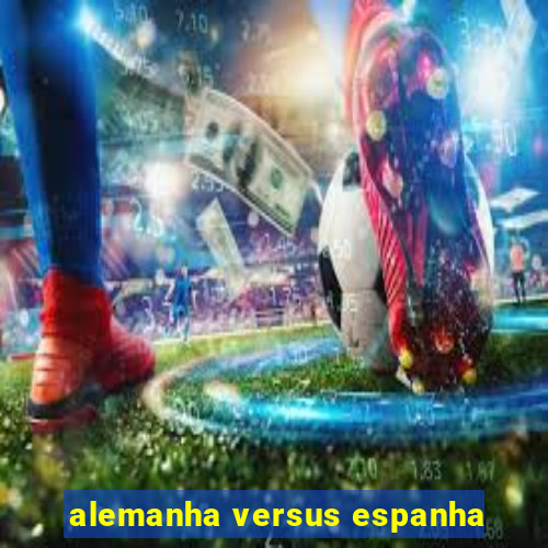 alemanha versus espanha