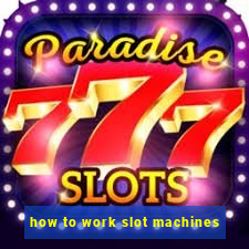 how to work slot machines