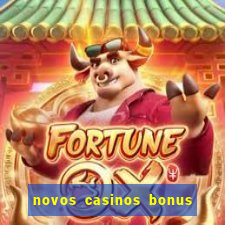 novos casinos bonus sem deposito