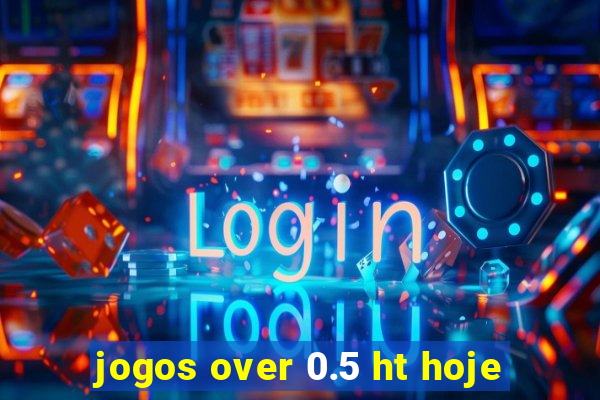 jogos over 0.5 ht hoje