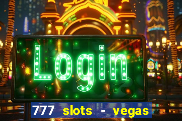 777 slots - vegas casino slot