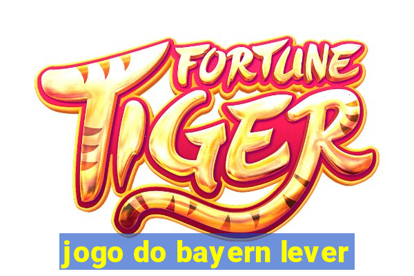 jogo do bayern lever