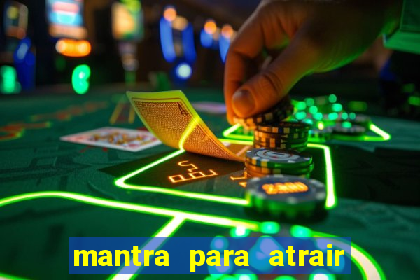 mantra para atrair dinheiro imediatamente