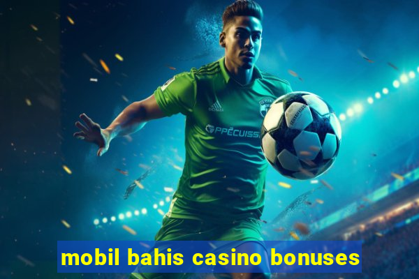 mobil bahis casino bonuses