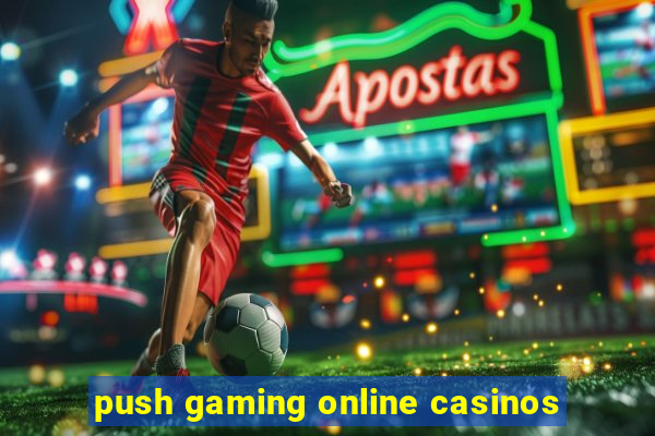 push gaming online casinos