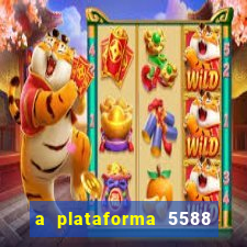 a plataforma 5588 茅 confi谩vel