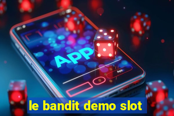 le bandit demo slot