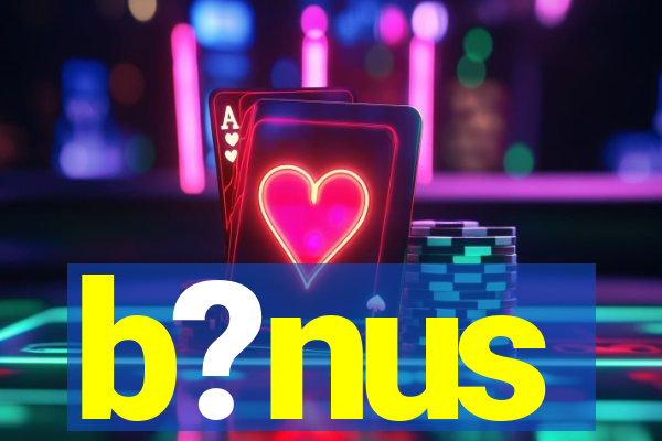 b?nus