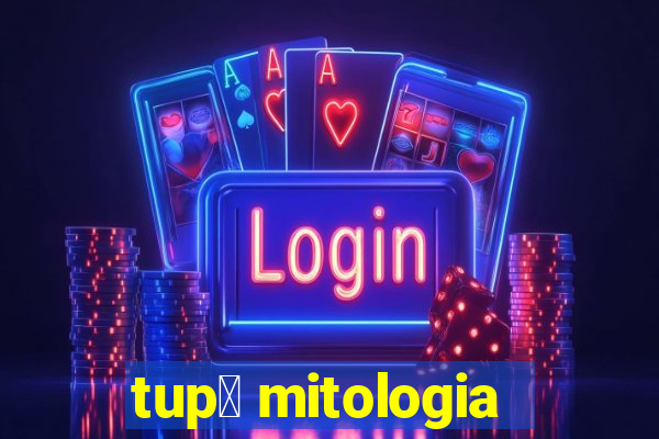 tup茫 mitologia