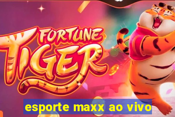 esporte maxx ao vivo