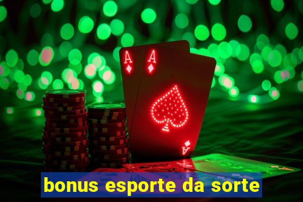 bonus esporte da sorte