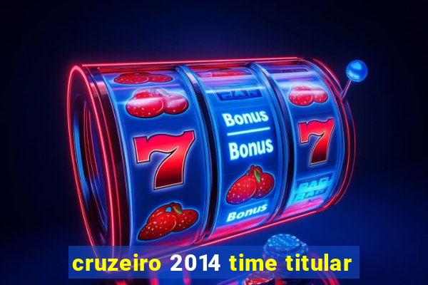 cruzeiro 2014 time titular