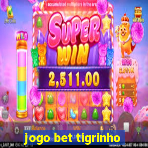 jogo bet tigrinho