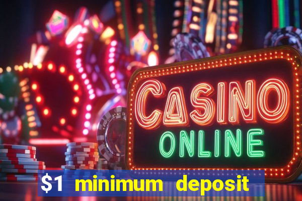 $1 minimum deposit online casino usa