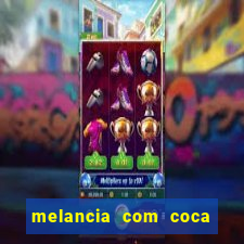 melancia com coca faz mal