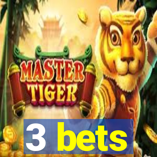 3 bets