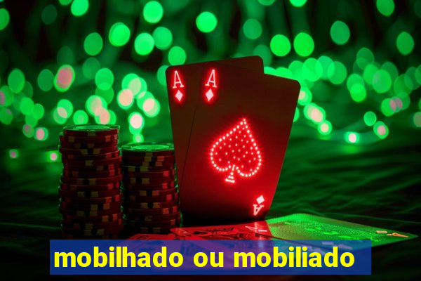 mobilhado ou mobiliado