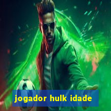 jogador hulk idade