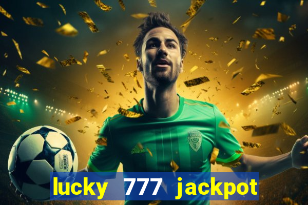 lucky 777 jackpot casino slots