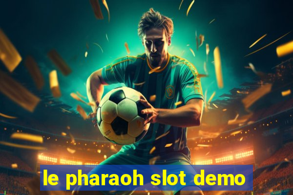 le pharaoh slot demo