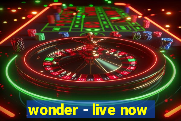 wonder - live now