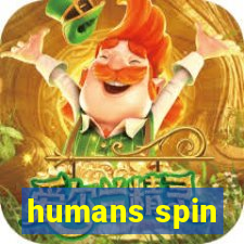 humans spin