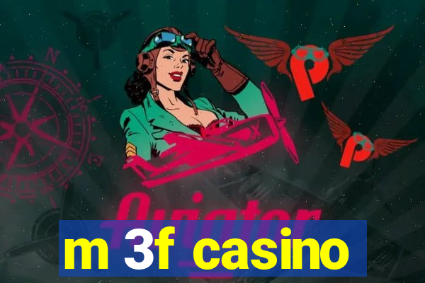 m 3f casino