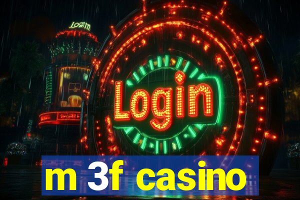 m 3f casino