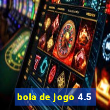 bola de jogo 4.5