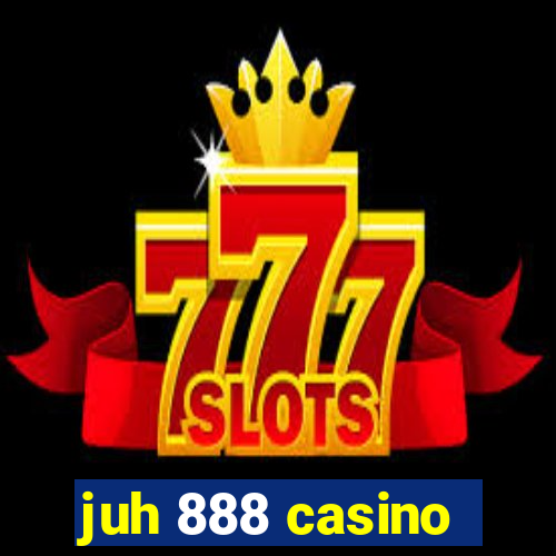 juh 888 casino