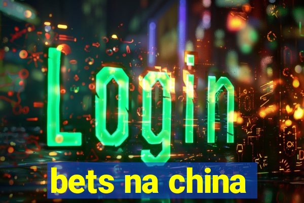 bets na china