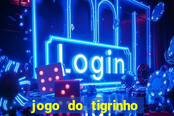 jogo do tigrinho qual é