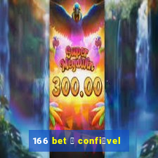 166 bet 茅 confi谩vel