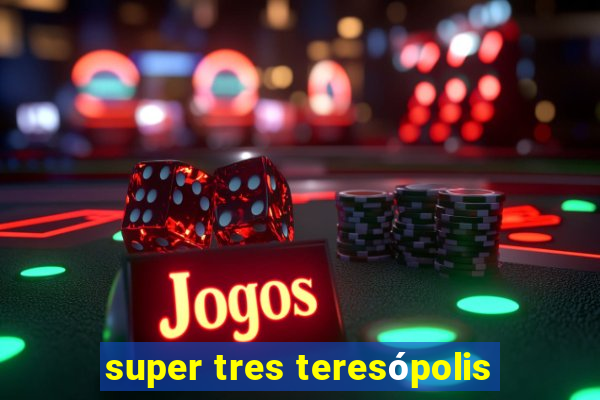 super tres teresópolis